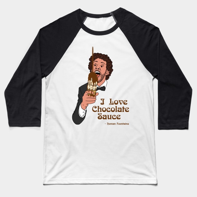 I Love Chocolate Sauce Baseball T-Shirt by Human Fountains 